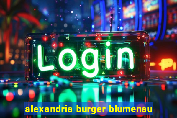 alexandria burger blumenau